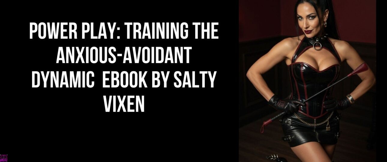 Power PlayTraining the Anxious Avoidant Dynamic by Salty Vixen