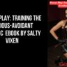 Power PlayTraining the Anxious Avoidant Dynamic by Salty Vixen
