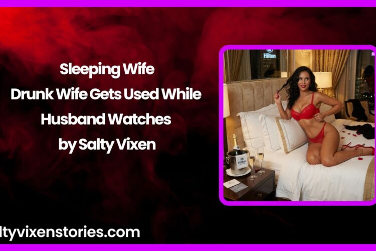Sleeping Wife Drunk Wife Gets Used While Husband Watches by Salty Vixen