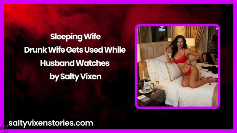 Sleeping Wife- Drunk Wife Gets Used While Husband Watches by Salty Vixen