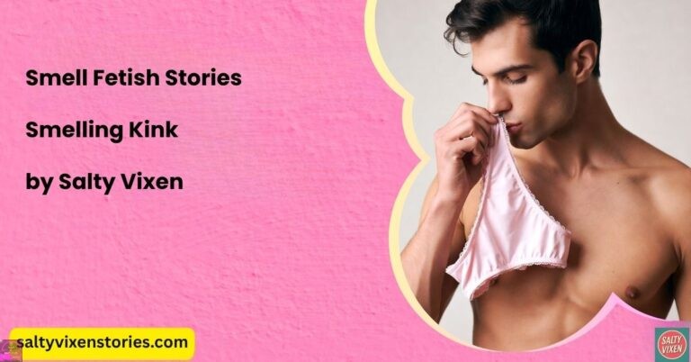 Smell Fetish Stories-Smelling Kink by Salty Vixen