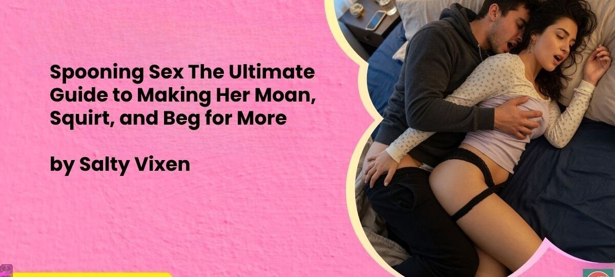 Spooning Sex: The Ultimate Guide to Making Her Moan, Squirt, and Beg for More 1 Spooning Sex The Ultimate Guide to Making Her Moan Squirt and Beg for More