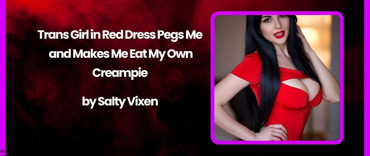 Trans Girl in Red Dress Pegs Me and Makes Me Eat My Own Creampie by Salty Vixen