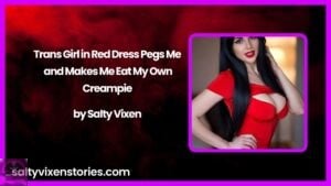 Trans Girl in Red Dress Pegs Me and Makes Me Eat My Own Creampie by Salty Vixen