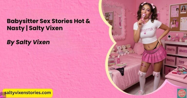 Babysitter Sex Stories Hot & Nasty | Salty Vixen