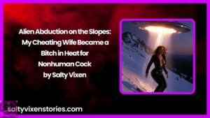 Alien Abduction on the Slopes: My Cheating Wife Became a Bitch in Heat for Nonhuman Cock