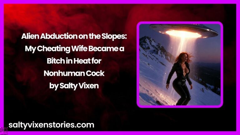 Alien Abduction on the Slopes: My Cheating Wife Became a Bitch in Heat for Nonhuman Cock