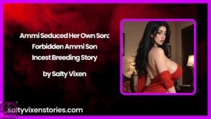 Ammi Seduced Her Own Son: Forbidden Ammi Son Incest Breeding Story