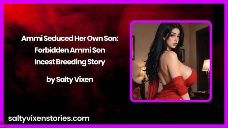 Ammi Seduced Her Own Son: Forbidden Ammi Son Incest Breeding Story