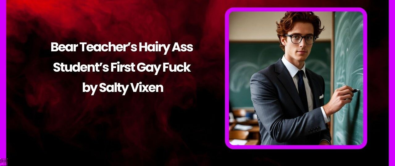 Bear Teachers Hairy Ass – Students First Gay Fuck by Salty Vixen