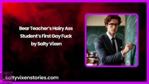 Bear Teacher’s Hairy Ass – Student’s First Gay Fuck by Salty Vixen