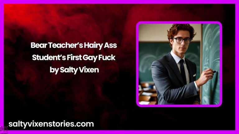 Bear Teacher’s Hairy Ass – Student’s First Gay Fuck by Salty Vixen