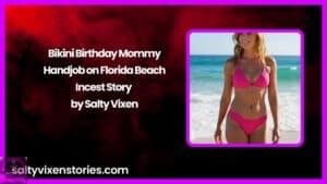 Bikini Birthday Mommy Handjob on Florida Beach Incest Story by Salty Vixen