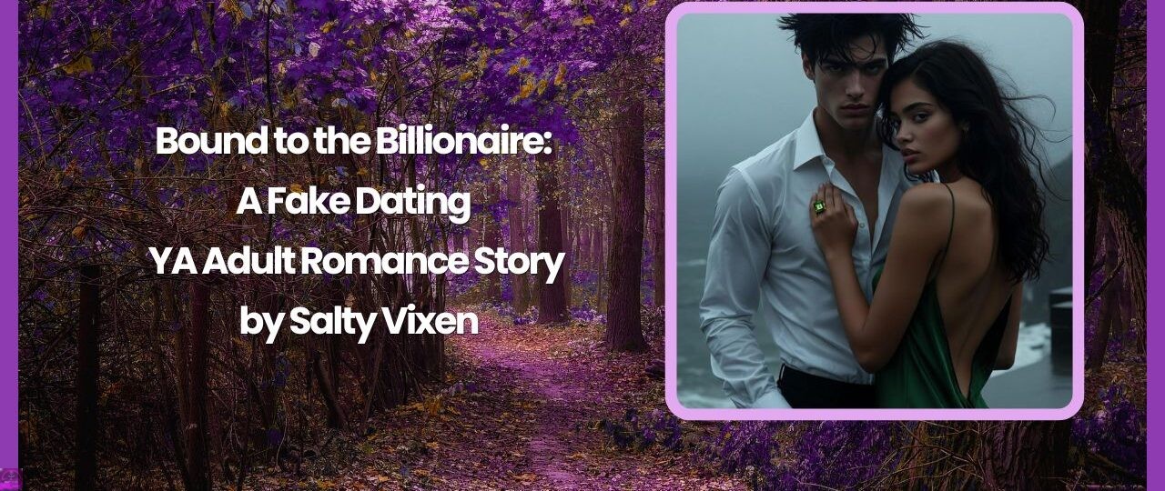 Bound to the Billionaire: A Fake Dating YA Adult Romance Story by Salty Vixen 1 Bound to the Billionaire A Fake Dating YA Adult Romance Story by Salty Vixen