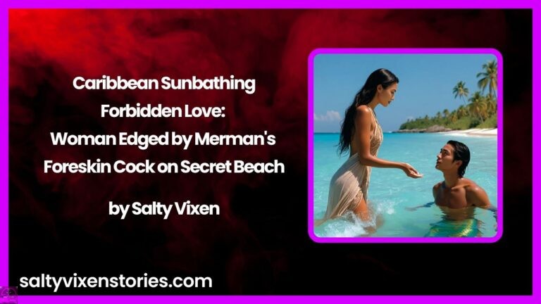 Caribbean Sunbathing Forbidden Love: Woman Edged by Merman’s Foreskin Cock on Secret Beach