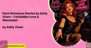Dark Romance Stories by Salty Vixen – Forbidden Love & Obsession