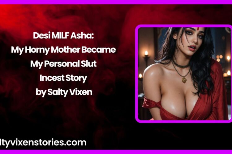 Desi MILF Asha My Horny Mother Became My Personal Slut by Salty Vixen