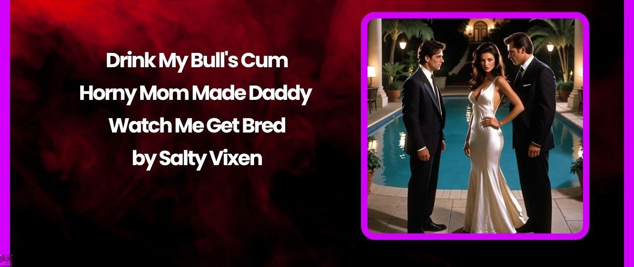 Drink My Bulls Cum Horny Mom Made Daddy Watch Me Get Bred