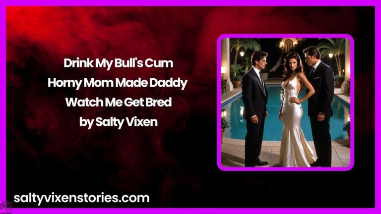 Drink My Bull’s Cum: Horny Mom Made Daddy Watch Me Get Bred