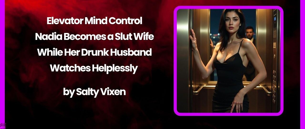 Elevator Mind Control: Nadia Becomes a Slut Wife While Her Drunk Husband Watches Helplessly 1 Elevator Mind Control Nadia Becomes a Slut Wife While Her Drunk Husband Watches Helplessly
