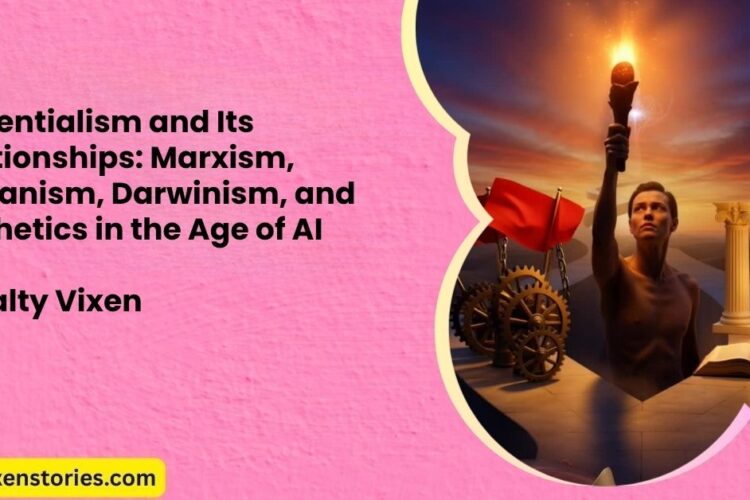 Existentialism and Its Relationships Marxism Humanism Darwinism and Aesthetics in the Age of AI