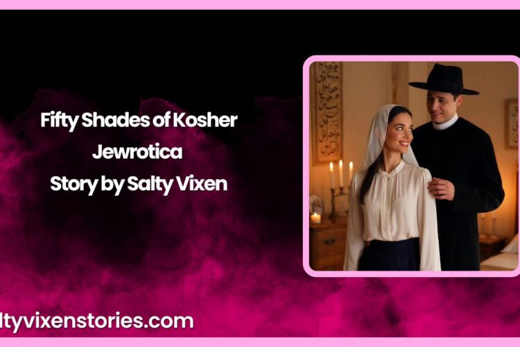 Fifty Shades of Kosher Jewrotica Story by Salty Vixen