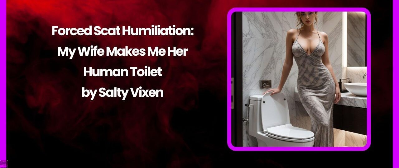 Forced Scat Humiliation: My Wife Makes Me Her Human Toilet 1 Forced Scat Humiliation My Wife Makes Me Her Human Toilet