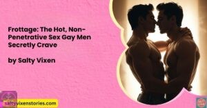 Frottage: The Hot, Non-Penetrative Sex Gay Men Secretly Crave