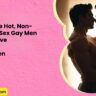 Frottage The Hot Non Penetrative Sex Gay Men Secretly Crave