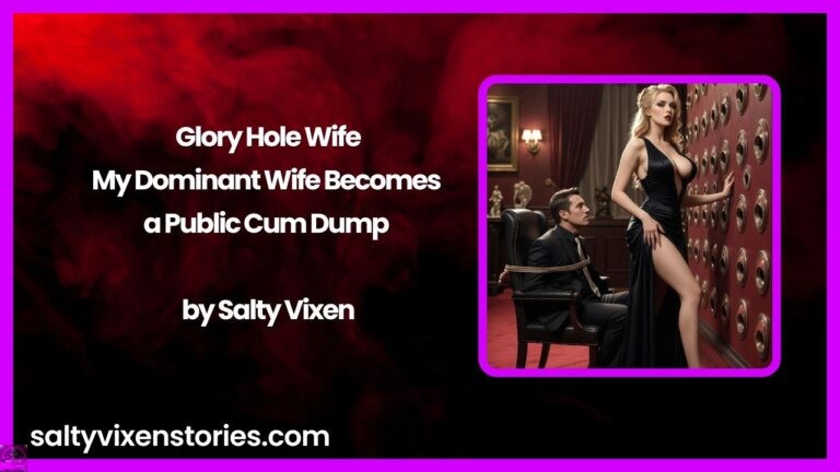 Glory Hole Wife: My Dominant Wife Becomes a Public Cum Dump by Salty Vixen