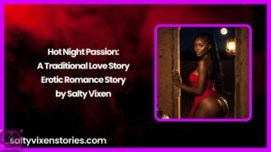 Hot Night Passion: A Traditional Love Story- Erotic Romance Story by Salty Vixen