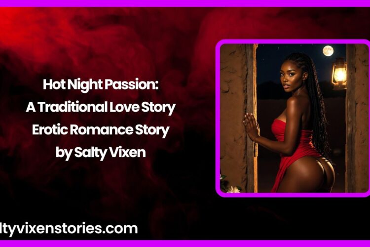 Hot Night Passion A Traditional Love Story Erotic Romance Story by Salty Vixen