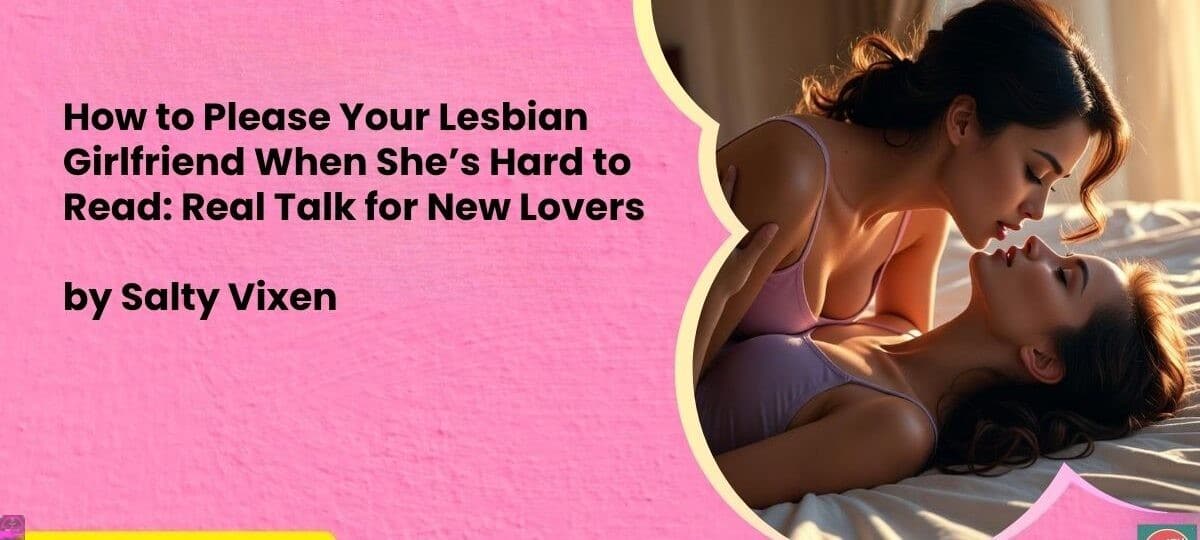 How to Please Your Lesbian Girlfriend When Shes Hard to Read Real Talk for New Lovers