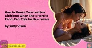 How to Please Your Lesbian Girlfriend When She’s Hard to Read: Real Talk for New Lovers