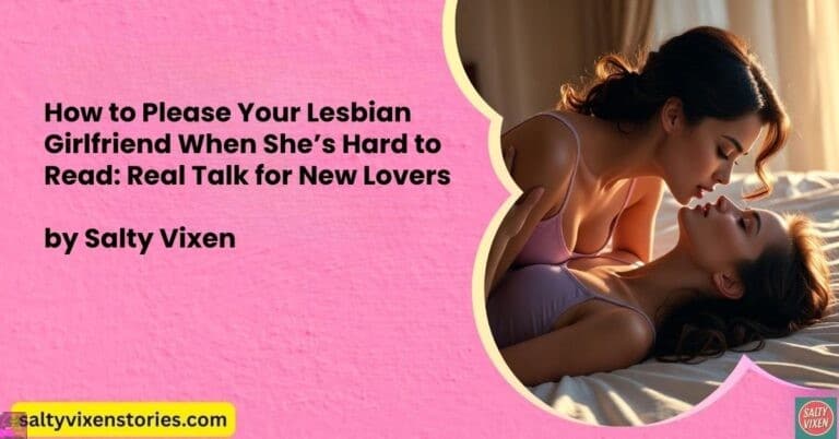 How to Please Your Lesbian Girlfriend When She’s Hard to Read: Real Talk for New Lovers