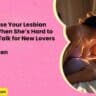 How to Please Your Lesbian Girlfriend When Shes Hard to Read Real Talk for New Lovers