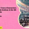 How to Write Trans Characters in Romance Erotica A No BS Writers Guide