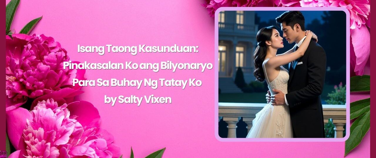 Isang Taong Kasunduan Pinakasalan Ko ang Bilyonaryo Para Sa Buhay Ng Tatay Ko