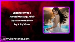 Japanese Wife’s Jacuzzi Massage Affair- Japanese NTR Story by Salty Vixen