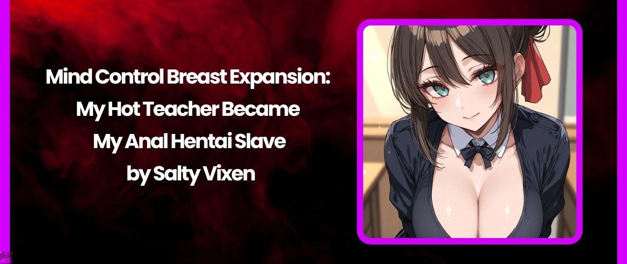 Mind Control Breast Expansion: My Hot Teacher Became My Anal Hentai Slave by Salty Vixen 1 Mind Control Breast Expansion My Hot Teacher Became My Anal Hentai Slave by Salty Vixen