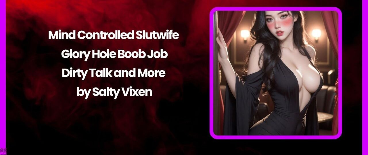Mind Controlled Slutwife Glory Hole Boob Job-Dirty Talk and More Story by Salty Vixen 1 Mind Controlled Slutwife Glory Hole Boob Job Dirty Talk and More Story by Salty Vixen