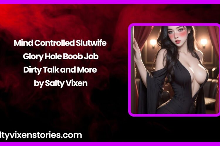 Mind Controlled Slutwife Glory Hole Boob Job Dirty Talk and More Story by Salty Vixen