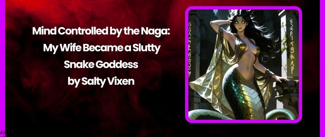 Mind Controlled by the Naga: My Wife Became a Slutty Snake Goddess 1 Mind Controlled by the Naga My Wife Became a Slutty Snake Goddess