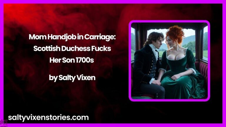 Mom Handjob in Carriage: Scottish Duchess Fucks Her Son 1700s