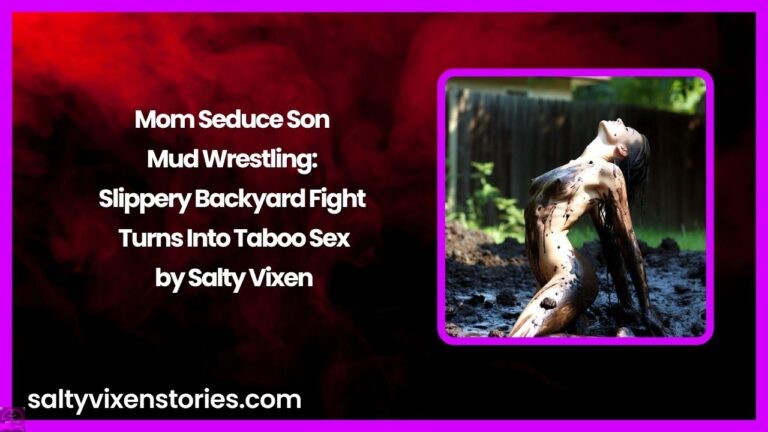 Mom Seduce Son Mud Wrestling: Slippery Backyard Fight Turns Into Taboo Sex