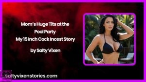 Mom’s Huge Tits at the Pool Party – My 15 Inch Cock Incest Story