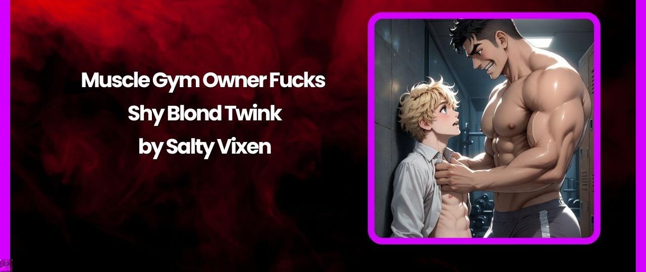 Muscle Gym Owner Fucks Shy Blond Twink by Salty Vixen 1 Muscle Gym Owner Fucks Shy Blond Twink by Salty Vixen