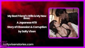 My Best Friend’s Wife is My New Boss: A Japanese NTR Story of Obsession & Corruption