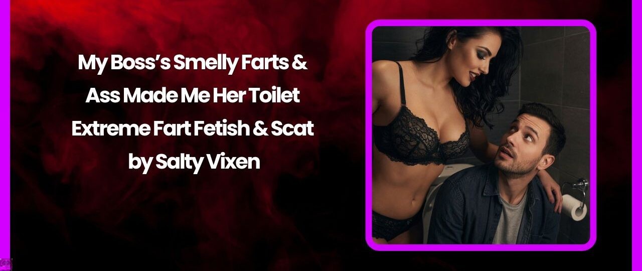 My Bosss Smelly Farts Ass Made Me Her Toilet – Extreme Fart Fetish Scat by Salty Vixen