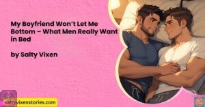 My Boyfriend Won’t Let Me Bottom – What Men Really Want in Bed